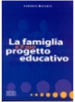 FAMIGLIA E IL SUO PROGETTO EDUCATIVO (LA)