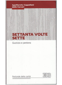 SETTANTA VOLTE SETTE. GIUSTIZIA E PERDONO