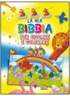 LA MIA BIBBIA PER GIOCARE E COLORARE