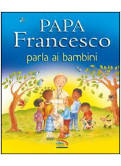 PAPA FRANCESCO PARLA AI BAMBINI