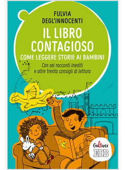 LIBRO CONTAGIOSO. COME LEGGERE STORIE AI BAMBINI. CON SEI RACCONTI INEDITI