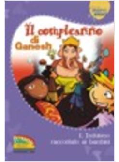 COMPLEANNO DI GANESH L'INDUISMO RACCONTATO AI BAMBINI (IL)