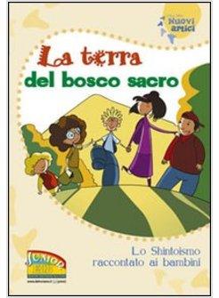 TERRA DEL BOSCO SACRO LO SHINTOISMO RACCONTATO AI BAMBINI (LA)