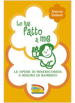 LO HAI FATTO A ME LE OPERE DI MISERICORDIA A MISURA DI BAMBINO