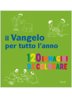 IL VANGELO PER TUTTO L'ANNO. 120 IMMAGINI DI COLORARE. EDIZ. A COLORI 
