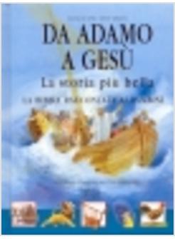 DA ADAMO A GESU' LA STORIA PIU' BELLA LA BIBBIA RACCONTATA AI BAMBINI