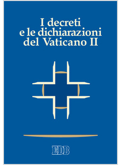 I DECRETI E LE DICHIARAZIONI DEL VATICANO II