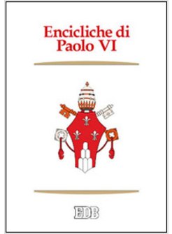 ENCICLICHE DI PAOLO VI. ECCLESIAM SUAM, MENSE MAIO, MYSTERIUM FIDEI ET AL.
