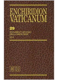 ENCHIRIDION VATICANUM 29: DOCUMENTI UFFICIALI DELLA SANTA SEDE (2013).