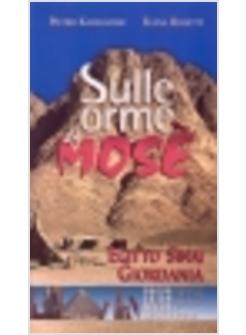 SULLE ORME DI MOSè EGITTO SINAI GIORDANIA NUOVA GUIDA BIBLICA E ARCHEOLOGICA