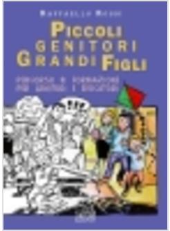 PICCOLI GENITORI GRANDI FIGLI PERCORSO DI FORMAZIONE PER GENITORI E EDUCATORI