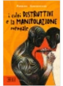 CULTI DISTRUTTIVI E LA MANIPOLAZIOE MENTALE