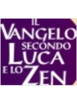 VANGELO SECONDO LUCA E LO ZEN (IL)