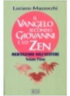 VANGELO SECONDO GIOVANNI E LO ZEN MEDITAZIONI SULL'ESISTERE (IL)