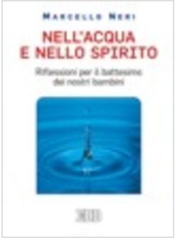 NELL'ACQUA E NELLO SPIRITO RIFLESSIONI PER IL BATTESIMO DEI NOSTRI BAMBINI