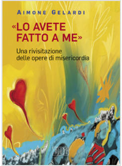LO AVETE FATTO A ME UNA RIVISITAZIONE DELLE OPERE DI MISERICORDIA