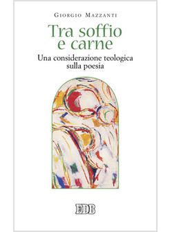 TRA SOFFIO E CARNE UNA CONSIDERAZIONE TEOLOGICA SULLA POESIA