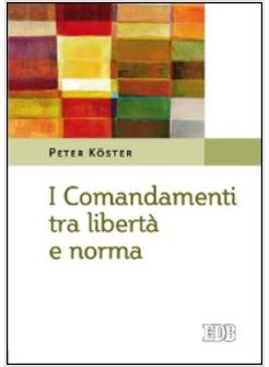 I COMANDAMENTI TRA LIBERTA' E NORMA