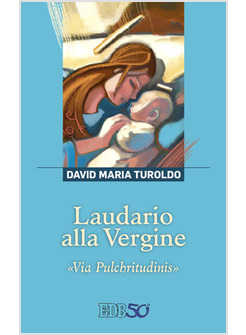 LAUDARIO ALLA VERGINE. «VIA PULCHRITUDINIS»