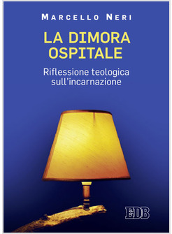 LA DIMORA OSPITALE. RIFLESSIONE TEOLOGICA SULL'INCARNAZIONE