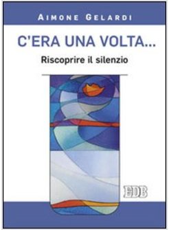 C'ERA UNA VOLTA... RISCOPRIRE IL SILENZIO