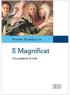 IL MAGNIFICAT. UNA PREGHIERA DI LODE