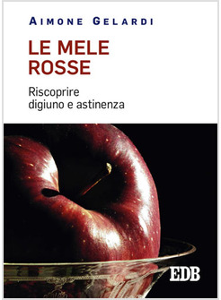 LE MELE ROSSE. RISCOPRIRE DIGIUNO E ASTINENZA
