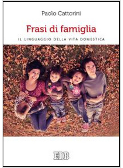 FRASI DI FAMIGLIA. IL LINGUAGGIO DELLA VITA DOMESTICA