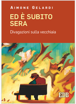 ED E' SUBITO SERA. DIVAGAZIONI SULLA VECCHIAIA