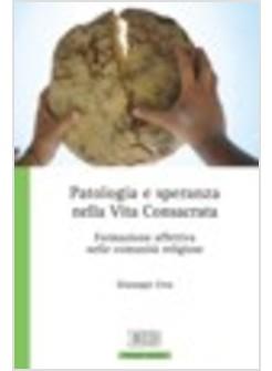 PATOLOGIA E SPERANZA NELLA VITA CONSACRATA FORMAZIONE AFFETTIVA NELLE COMUNITA'