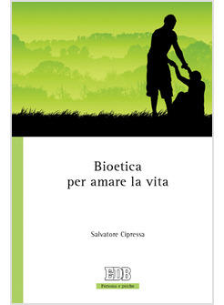 BIOETICA PER AMARE LA VITA