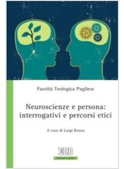 NEUROSCIENZE E PERSONA INTERROGATIVI E PERCORSI ETICI
