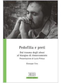 PEDOFILIA E PRETI DAL TRAUMA DEGLI ABUSI AL BISOGNO DI RINNOVAMENTO 