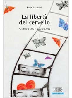 LA LIBERTA' DEL CERVELLO. NEUROSCIENZE, ETICA E CINEMA