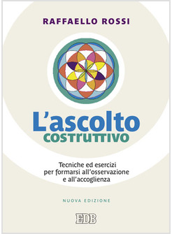 L'ASCOLTO COSTRUTTIVO. TECNICHE ED ESERCIZI PER FORMARSI ALL'OSSERVAZIONE