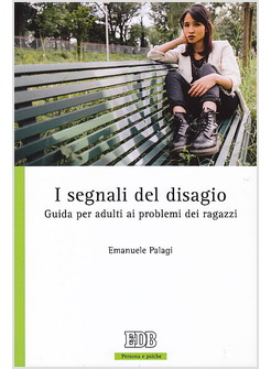 I SEGNALI DEL DISAGIO. GUIDA PER ADULTI AI PROBLEMI DEI RAGAZZI
