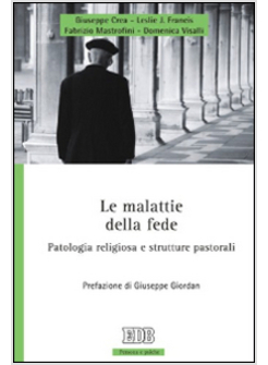 LE MALATTIE DELLA FEDE. PATOLOGIA RELIGIOSA E STRUTTURE PASTORALI