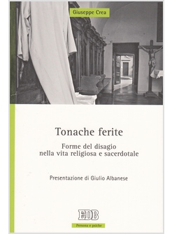 TONACHE FERITE. FORME DEL DISAGIO NELLA VITA RELIGIOSA E SACERDOTALE