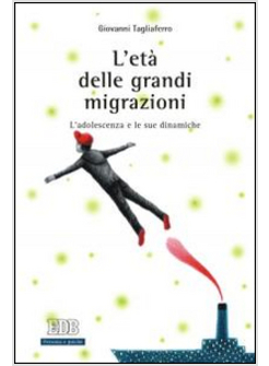 L'ETA' DELLE GRANDI MIGRAZIONI. L'ADOLESCENZA E LE SUE DINAMICHE