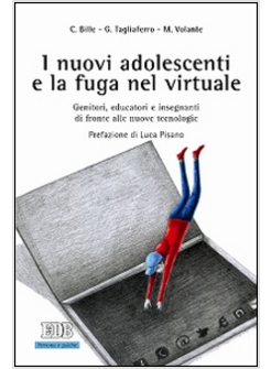 I NUOVI ADOLESCENTI E LA FUGA NEL VIRTUALE. GENITORI, EDUCATORI E INSEGNANTI 