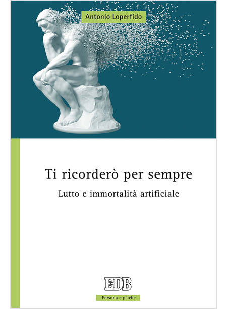 TI RICORDERO' PER SEMPRE. LUTTO E IMMORTALITA' ARTIFICIALE