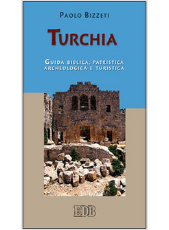 TURCHIA. GUIDA BIBLICA, PATRISTICA, ARCHEOLOGICA E TURISTICA