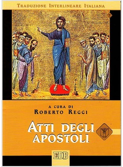 ATTI DEGLI APOSTOLI. VERSIONE INTERLINEARE IN ITALIANO