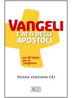 VANGELI E ATTI DEGLI APOSTOLI CON 30 SALMI PER LA PREGHIERA. NUOVA VERSIONE CEI