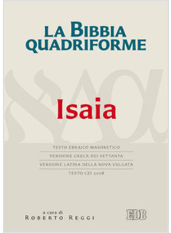 LA BIBBIA QUADRIFORME. ISAIA. TESTO EBRAICO MASORETICO, VERSIONE GRECA DEI