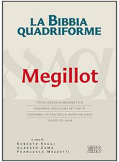 LA BIBBIA QUADRIFORME.MEGILLOT TESTO EBRAICO MASORETICO,VERSIONE GRECA DEI