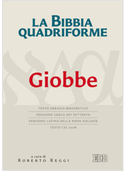 LA BIBBIA QUADRIFORME GIOBBE  (EBRAICO MASORETICO, GRECO LXX, NOVA VULGATA, CEI)