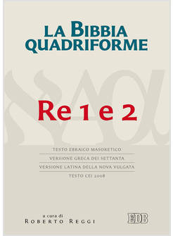LA BIBBIA QUADRIFORME. RE 1 E 2. TESTO EBRAICO MASORETICO, VERSIONE GRECA