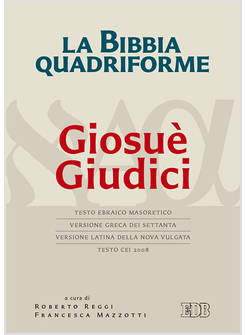 LA BIBBIA QUADRIFORME. GIOSUE' GIUDICI. TESTO EBRAICO MASORETICO, VERSIONE GRECA