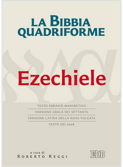 LA BIBBIA QUADRIFORME. EZECHIELE. TESTO EBRAICO MASORETICO, VERSIONE GRECA
